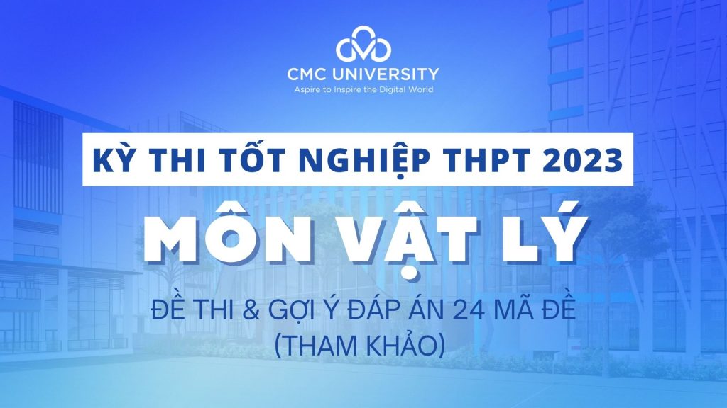 Đề thi Tốt nghiệp THPT 2023 môn Vật lý và đáp án tham khảo 24 mã đề