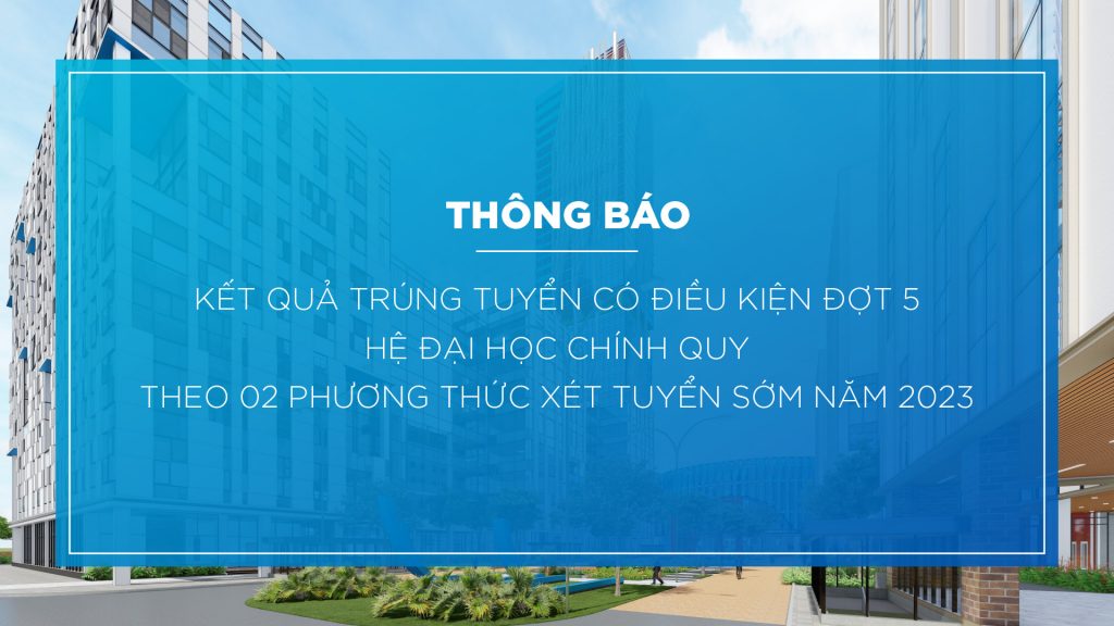 Trường Đại học CMC công bố kết quả trúng tuyển có điều kiện đợt 5 hệ đại học chính quy theo 02 phương thức xét tuyển sớm năm 2023