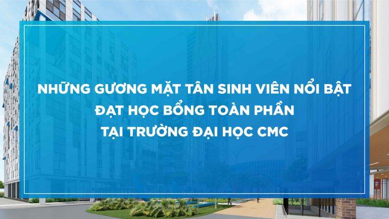 Những gương mặt tân sinh viên nổi bật đạt học bổng toàn phần tại trường Đại học CMC