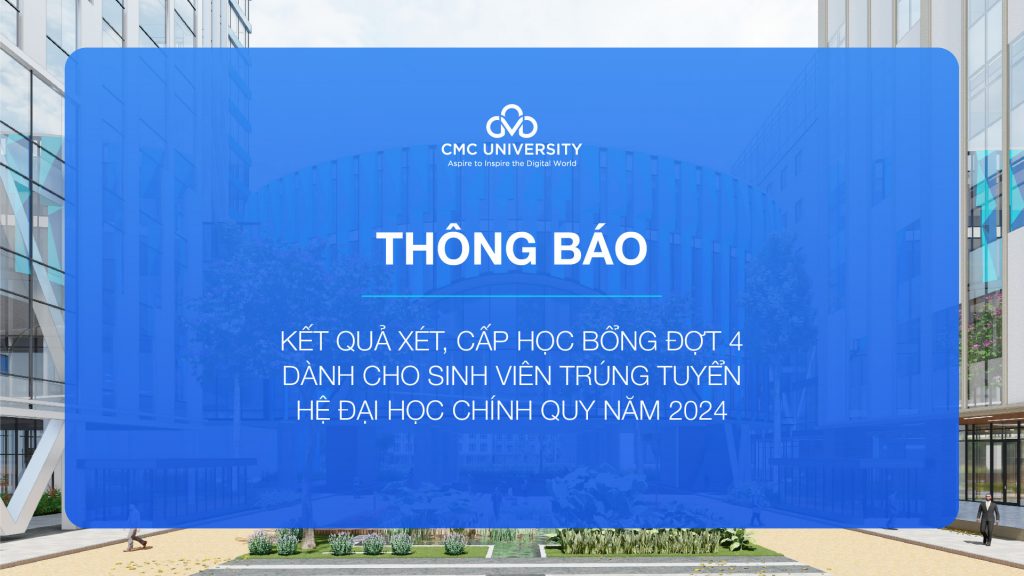 Trường Đại học CMC công bố kết quả xét, cấp học bổng đợt 4 dành cho sinh viên trúng tuyển hệ đại học chính quy năm 2024