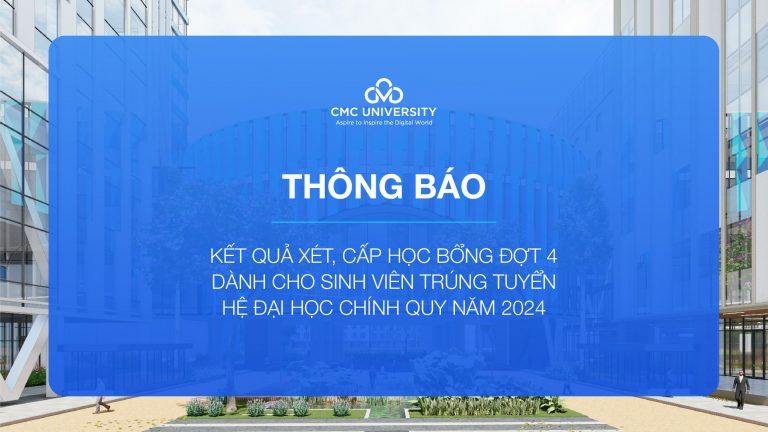 Trường Đại học CMC công bố kết quả xét, cấp học bổng đợt 4 dành cho sinh viên trúng tuyển hệ đại học chính quy năm 2024