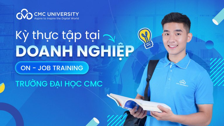 Sinh viên K1 trường Đại học CMC hoàn thành xuất sắc kỳ thực tập tại doanh nghiệp (On-Job Training)