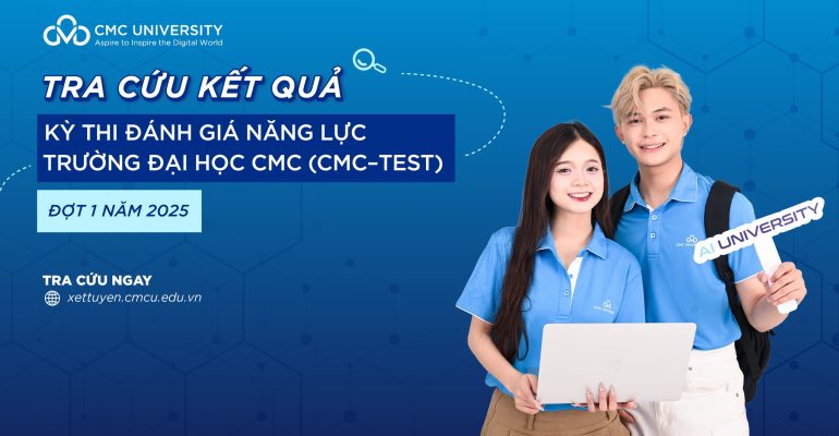 Thông báo Kết quả Kỳ thi Đánh giá năng lực Trường Đại học CMC (CMC–TEST) đợt 1 năm 2025