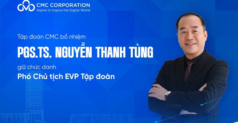 Tập đoàn CMC bổ nhiệm PGS.TS. Nguyễn Thanh Tùng giữ chức danh Phó Chủ tịch EVP Tập đoàn