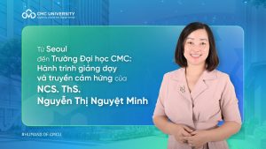 Từ Seoul đến Trường Đại học CMC: Hành trình giảng dạy và truyền cảm hứng của NCS. ThS. Nguyễn Thị Nguyệt Minh