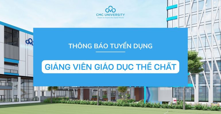 Trường Đại học CMC thông báo Tuyển dụng Giảng viên Giáo dục thể chất
