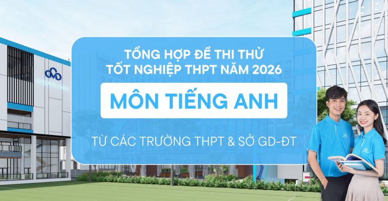 Đề thi thử môn Anh tốt nghiệp THPT 2026 từ các trường THPT và Sở GD&DT toàn quốc