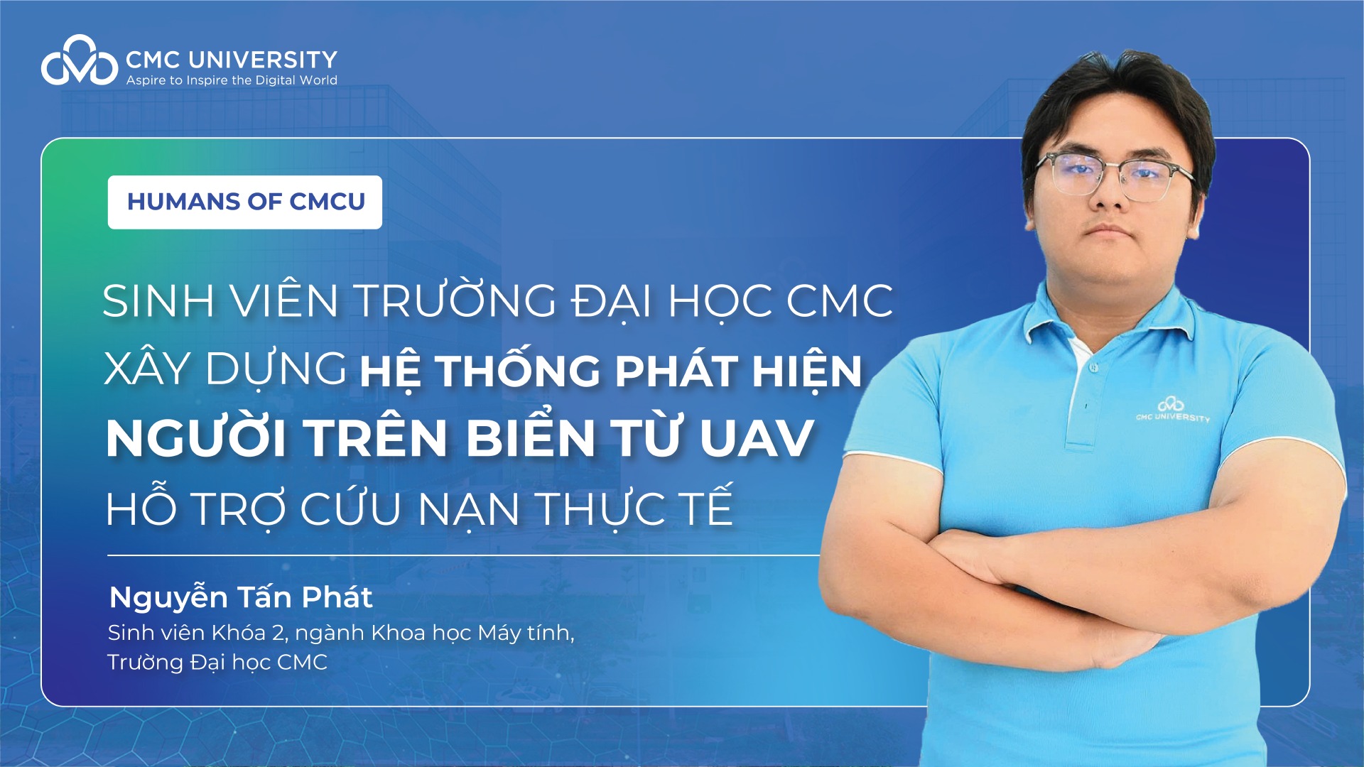 Humans of CMCU Sinh viên Trường Đại học CMC xây dựng hệ thống phát hiện người trên biển từ UAV, hỗ trợ cứu nạn thực tế
