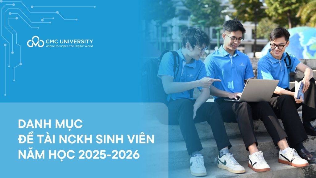 Trường Đại học CMC công bố danh mục các đề tài Nghiên cứu Khoa học sinh viên năm học 2025-2026