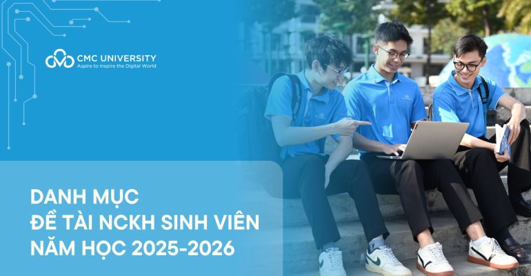 Trường Đại học CMC công bố danh mục các đề tài Nghiên cứu Khoa học sinh viên năm học 2025-2026