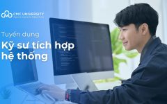 Trường Đại học CMC thông báo tuyển dụng Kỹ sư tích hợp hệ thống